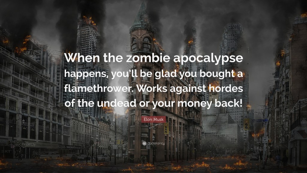 Picture of: Elon Musk Quote: “When the zombie apocalypse happens, you’ll be